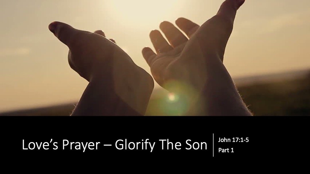 Gospel of John- Loves Prayer_Glorify the Son Part 1
