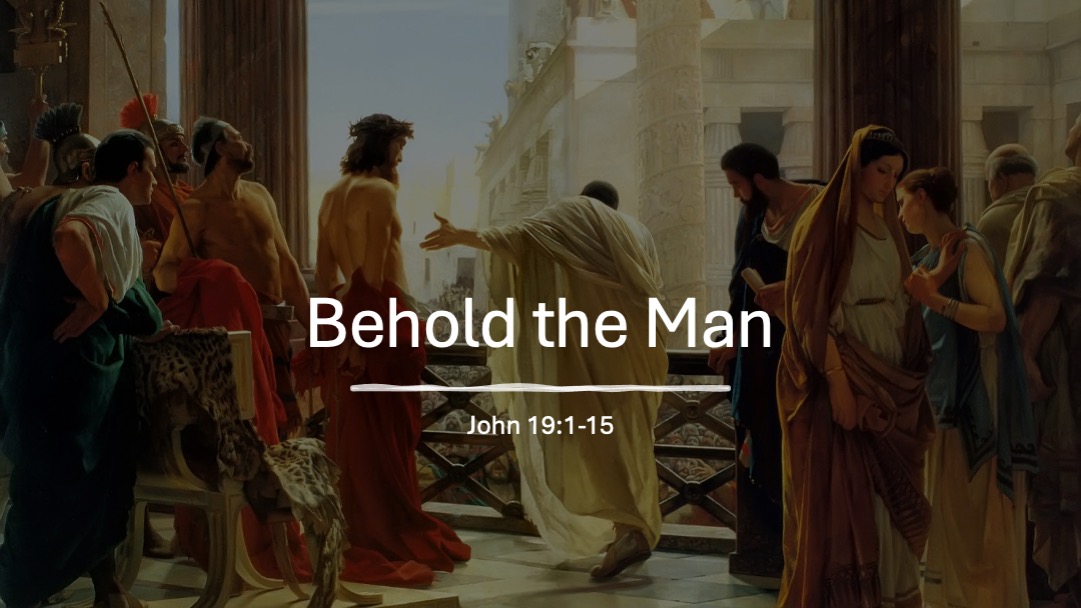 Gospel of John- Behold the Man